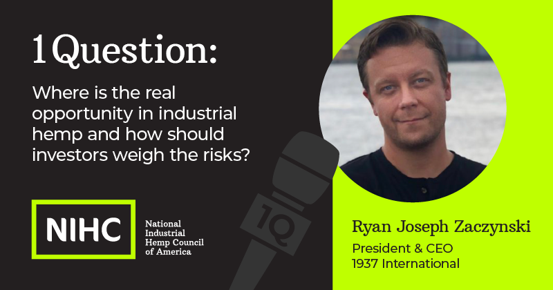 Ryan Joseph Zaczynski, President & CEO of 1937 International, answers: Where is the real opportunity in industrial hemp and how should investors weigh the risks?